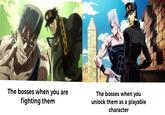 The bosses when you are fighting them The bosses when you unlock them as a playable character