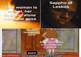 "This woman is so hot, her laughter alone made me pass out" Sappho of L----- obvious homoerotic thirst Ambrose Philips translating her poetry That poem won't stop me, made with mematic because I can't read!