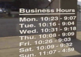 Business Hours Mon. 10:23-9:07 Tue. 10:16-9:04 Wed. 10:31-9:18 Thu. 10:08 - 9:09 Fri. 10:26-9:03 Sat. 10:09-9:32 Sun. 11:07-4:59