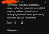 Tmo ago The wife and I walked into a fast food 5 minutes before they closed and you could tell everything had been cleaned. It was a Saturday night we said "have a great evening" and walked right out. They cheered. 30K 363 replies >