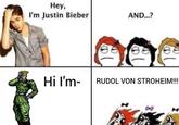 Hey, I'm Justin Bieber AND...? Hi I'm- RUDOL VON STROHEIM!!!