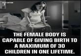 READ CAPTION PROJECT THE FEMALE BODY IS CAPABLE OF GIVING BIRTH TO A MAXIMUM OF 30 CHILDREN IN ONE LIFETIME.
