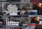 ANOTHER CHANCE TO PEPPER MORE DRAGONSPAWNS WITH BOLTS imgflip.com SUDDEN STORM YES! LET'S GO MYR! OH COME ON!