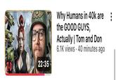 22:35 Why Humans in 40k are the GOOD GUYS, Actually | Tom and Don 6.1K views 40 minutes ago