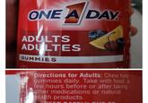 ONE A DAY ADULTS ADULTES GUMMIES NETAL ANDA Directions for Adults: Chew two gummies daily. Take with food, a few hours before or after taking other medications or natural health products.