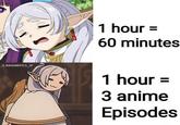 X @ANIMEPICS_JP 1 hour = 60 minutes 1 hour = 3 anime Episodes