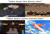 "Take down the Zenin clan" Nah, boring. "Take down some school kids" Job accepted!