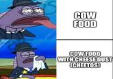 imgflip.com COW FOOD COW FOOD WITH CHEESE DUST (CHEETOS)
