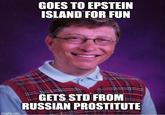 GOES TO EPSTEIN ISLAND FOR FUN imgflip.com GETS STD FROM RUSSIAN PROSTITUTE