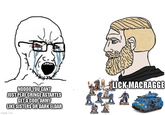 NOOOO YOU CANT JUST PLAY CRINGE ASTARTES GET A COOL ARMY LIKE SISTERS OR DARK ELDAR imgflip.com *LICK MACRAGGE