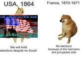 USA, 1864 France, 1870-1871 THE AMERICAN CIVIL WAR We will hold elections despite no South No elections because of the Germans and pro-peace side