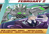 FEBRUARY 2 MECHA-FLORA NEW COSTUME: GROOT & MAGNETO QUIET COUNCIL OF KRAKOA