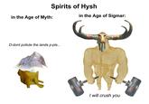 Spirits of Hysh in the Age of Sigmar: in the Age of Myth: D-dont pollute the lands p-pls... I will crush you