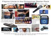 Filipino Uncle in the Philippines Starter Pack *very helpful and kind 2002.15 Bet: 1 peso play (Or lowest bet possible) "You got girlpren yet?" "You ispeak tagalog?" "You should learn tagalog" Sun Mig San Mig ZER miguel Havored Beet Miguel lesioned Beer CASINO During retirement SHURE SMS STALLION 500 San Mig LIGHT Pale Pilsen RED HORSE BEEN RED HORSE BEER SENIOR CITIZEN PASS GOLD Card Member LITRO RED HORSE BEEN Uses senior card everywhere for Discount & just in case Police try to Give him parking ticket Locals "You know you're very handsome just like your uncle" OUTTER Does funny stuff with Their tongue w/o knowing 2Boom Drives way slower than the Speed limit on Skyway *Sometimes not actually your blood related Uncle, just your families good friend they just met right now. "This is your Tito!!"