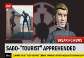 LIVE BREAKING NEWS SABO-"TOURIST" APPREHENDED 17:41 CLAIMED TO BE "JUST VISITING" | BRAVE IMPERIAL OFFICER ASSAULTED DURING CAP