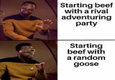 Starting beef with a rival adventuring party Starting beef with a random goose