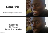 Sees this Death during consensual sex 9 imgflip.com Realises its one of Diavolos deaths