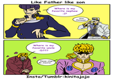 Like Father like son Where is my favorite nephew ;)? Where is my favorite uncle :D??? Please stop! Mr.Joestar. ...Star Platinum! þes ON E Insta/Tumblr:kinitajojo 1