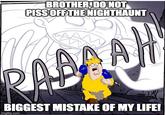 BROTHER,DO NOT PISS OFF THE NIGHTHAUNT ABAAM BIGGEST MISTAKE OF MY LIFE! imgflip.com