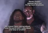 Raven Queen appearing in our living room shadows My Grave Cleric joking about how the party won't stay dead one way or another