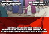 WARHAMMER 40K: WHAT IF THE EMPEROR HAD TEXT TO SPEECH DRAGON BALL Z ABRIDGED BOTH BELOVED PARODIES IN THEIR FANDOMS BUT INADVERTANTLY CAUSED A LOT OF MISCONCEPTIONS OF THE SOURCE MATERIAL imgflip.com