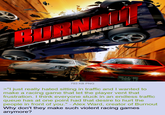 REVENGE 793 KB PNG 東京 04 01 >"I just really hated sitting in traffic and I wanted to make a racing game that let the player vent that frustration. I think everyone stuck in an endless traffic queue has at one point had that desire to hurt the people in front of you." - Alex Ward, creator of Burnout Why don't they make such violent racing games anymore?