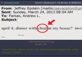 Anonymous 02/01/26(Sun)21:10:59 No.41898026 From: Jeffrey Epstein [mailto:jeevacation@gm Sent: Sunday, March 24, 2013 08:54 AM To: Farkas, Andrew L. Subject: april 4, dinner with chud at my house? invi @drainies 1767370533762707.jpg 22 KB JPG >bad news, chud. when you said nothing happened, what did you mean?