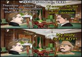 Washington D.C., 1911 Theodore, I assure you, this Mexican Revolution stuff is under control. Of course, Taft, but if worse comes to worse, do know..bil u/-et37- My body Oh my God. is READY! U.S.V X