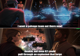 I want a salvage team out there now! u/Hjalle1 Anakin, not even R2 could pull through an explosion that large