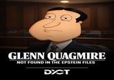 TO GLENN QUAGMIRE NOT FOUND IN THE EPSTEIN FILES DYCT