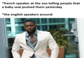 *french-speaker at the zoo telling people that a baby seal pushed them yesterday *the english speakers around: