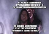 imgflip.com Match MY FULL HEATH BEAST BARBARIAN 8/PSI WARRIOR FIGHTER 4 WITH GIFT OF THE CHROMATIC DRAGON ABOUT TO ATOMIZE HIM THE SKULL KING (A LICH) THINKING HES HOT STUFF AFTER DEFEATING THE CHAMPION IN THE PARTY (WITH HELP) W