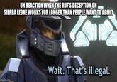 UN REACTION WHEN THE RUF'S DECEPTION ON SIERRA LEONE WORKS FOR LONGER THAN PEOPLE WANT TO ADMIT imgflip.com Wait. That's illegal.