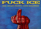 F--- ICE REAL HEROES PROTECT THEIR NEIGHBORS