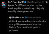 SUDAN GAZA Don't Boo...Revolt! @BreeNewsome 6d X Again― I'm 100% serious when I say the American public is severely psychologically abused by its own government Tired Peasant @HorrorGorl. 6d All it took was some donuts to convince the most gullible people on earth that the National Guard was there to protect protesters.