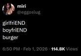 miri @eggoslug girlfriEND boyfriEND burger 6:50 PM - Feb 1, 2026 114.8K Views