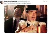 Daily Jonathan Joestar @DailyGentlemn - 1h Don't be ridiculous. Nothing is going to happen.
