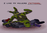 I LIKE MY KILLERS FICTIONAL. 391