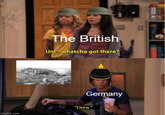 imgflip.com The British Um...whatcha got there? 日 Germany "Dora."
