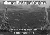 imgflip.com When you RP asking for a long rest. I desire nothing more than a deep, restful sleep. THE SOCIETY OF CINEMATIC QUOTATIO