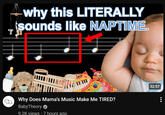 T why this LITERALLY sounds like NAPTIME. G M 32:57 S Why Does Mama's Music Make Me TIRED? BabyTheory ✔ 9.2K views • 7 hours ago