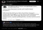 chugging pilk at 2am and gett... Follow @GASLIGHTER *taps the sign* chugging pilk at 2am and getting a tum... @GASLIGHTER "this new Epstein leak will definitely matter!" Idk how to tell you this but the reason nothing changes is that the only difference. between the average American and the billionaire r----- pedophiles is the billionaire part. 22:16 31 Dec 25 3,689 Views Covie @covie 93 17h MAGA believe Alex Pretti was a domestic terrorist without a shred of evidence but refuses to believe that trump is a p-------- with a mountain of evidence. 4:32 PM Jan 30, 2026 103.9K Views