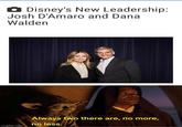 Disney's New Leadership: Josh D'Amaro and Dana Walden imgflip.com Always two there are, no more, no less.