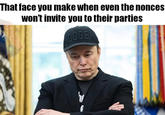 That face you make when even the nonces won't invite you to their parties THE MEMES FELLOWSHIP DOGE