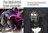 The high-level boss normally EGENDARY MONSTERY The boss when it becomes an ally/playable