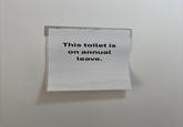 This toilet is on annual leave.