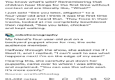 You know what's wild? Remembering that children hear things for the first time without context and are literally like, "What?" I just said "See you later, alligator" to a four-year-old and I think it was the first time they had ever heard that. They froze in their tracks, looked at me completely bewildered then replied, "See you later, chicken" and kept walking. roboticonography My friend's four-year-old put on a backyard puppet show for me, the sole. audience member. Halfway through the show, she asked me if I liked it, and I replied, "I can't wait to see what happens next! I'm on the edge of my seat!" Hearing this, she carefully put down her puppets, came over to where I was sitting, and explained, "You can use the whole seat. It's more comfy." Source: wrathofthestag 94,492 notes 17 3