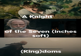 A Knight of the Seven (inches soft) (King)doms