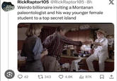RickRaptor105 @RickRaptor105.8h Weirdo billionaire inviting a Montanan paleontologist and his way younger female student to a top secret island WROOMS! Q 42 1343 4.8K 87K ធ,
