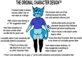 THE ORIGINAL CHARACTER DESIGN™ >created solely to please nonces online, has no real value as a design >99% chance they belong to a "16+ suggestive artist" >has been pumping out the same cookie-cutter ocs like this for years now >complain about it and somebody will unironically defend it (somehow) >"they're so heavy and silly they'll sit on you!" and no other character traits >the breasts stick out of the clothing because the artist has only watched softcore p--- >all the artist posts are just the character because their followers doesnt gaf about anything else ^this in result, is the artist's entire legacy online >every time they're posted, their ass needs to be shown so it actually garners likes >cant depict proper anatomy, so they exaggerate everything to make it appear "good" >"don't over-sexualise my oc guys :(" yet its entire existence and purpose contradicts that